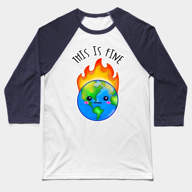 Kawaii Planet Earth in Flames. This Is Fine Baseball T-Shirt by bolincradleyart